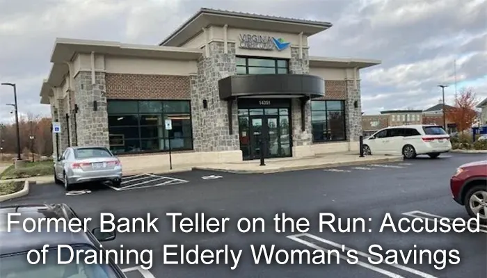 Former Bank Teller on the Run: Accused of Draining Elderly Woman's Savings