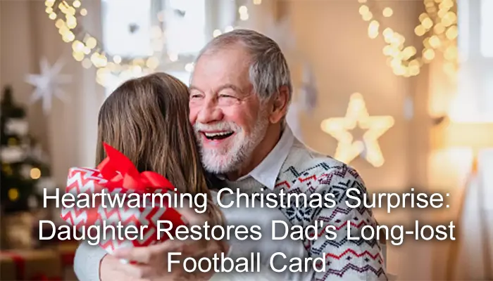 Heartwarming Christmas Surprise: Daughter Restores Dad's Long-lost Football Card