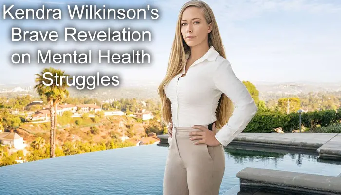 Kendra Wilkinson's Brave Revelation on Mental Health Struggles