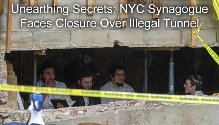 Unearthing Secrets: NYC Synagogue Faces Closure Over Illegal Tunnel